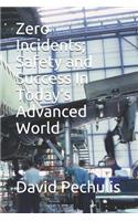 Zero Incidents; Safety and Success In Today's Advanced World