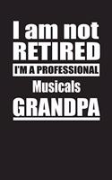 I Am Not Retired I'm A Professional Musicals Grandpa