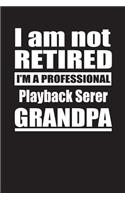 I Am Not Retired I'm A Professional Playback Serer Grandpa: Blank Lined Notebook Journal