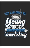 You Can Only Be Young Once But You Can Always Go Snorkeling