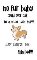 No Fur Baby Could Ever Ask For A Better ... Skin ... Dad