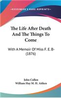 The Life After Death and the Things to Come