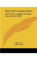 Elijer Goff's Complete Works: His Travels, Trubbles, And Other Amoozements (1889)(English)