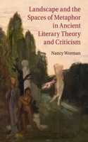 Landscape and the Spaces of Metaphor in Ancient Literary Theory and Criticism