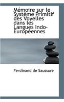 M Moire Sur Le Syst Me Primitif Des Voyelles Dans Les Langues Indo-Europ Ennes: (English)