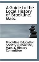 A Guide to the Local History of Brookline, Mass.