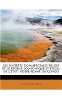 Les Soci T?'s Commerciales Belges Et Le R Gime Conomique Et Fiscal de L' Tat Ind Pendant Du Congo