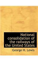 National Consolidation of the Railways of the United States