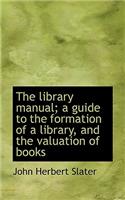 The Library Manual; A Guide to the Formation of a Library, and the Valuation of Books