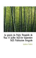 Le Proc?'s Du Po Te Th Ophile de Viau 11 Juillet 1623-Ler Septembre 1625 Publication Int Grale