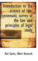 Introduction to the Science of Law; Systematic Survey of the Law and Principles of Legal Study