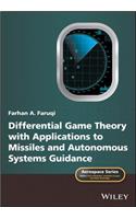 Differential Game Theory with Applications to Missiles and Autonomous Systems Guidance