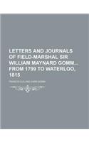 Letters and Journals of Field-Marshal Sir William Maynard Gomm from 1799 to Waterloo, 1815: (English)