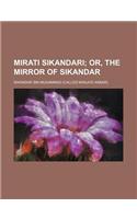Mirati Sikandari; Or, the Mirror of Sikandar: (English)