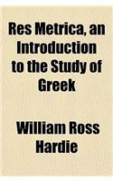 Res Metrica, an Introduction to the Study of Greek
