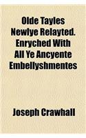 Olde Tayles Newlye Relayted. Enryched with All Ye Ancyente Embellyshmentes: (English)