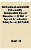 Jazz Soprano Saxophonists by Nationality: American Jazz Soprano Saxophonists, British Jazz Soprano Saxophonists, Sidney Bechet, Lol Coxhill