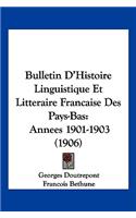 Bulletin D'Histoire Linguistique Et Litteraire Francaise Des Pays-Bas