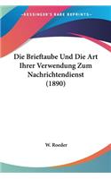 Die Brieftaube Und Die Art Ihrer Verwendung Zum Nachrichtendienst (1890)
