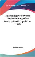 Beskrifning Ofver Orebro LAN; Beskrifning Ofver Westeras LAN Un Upsala LAN (1850)