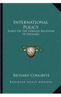 International Policy: Essays on the Foreign Relations of England