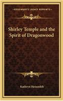 Shirley Temple and the Spirit of Dragonwood