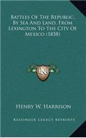 Battles Of The Republic, By Sea And Land, From Lexington To The City Of Mexico (1858)