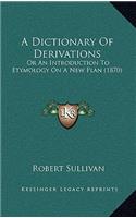 A Dictionary of Derivations: Or an Introduction to Etymology on a New Plan (1870)