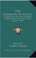 Elements of Euclid: Containing the First Six Books, Chiefly from the Text of Dr. Simson (1874)