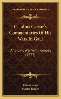 C. Julius Caesar's Commentaries Of His Wars In Gaul
