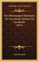 Des Minnesangers Hartmann Von Aue Stand, Heimat Und Geschlecht (1874)