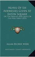 Notes Of Six Addresses Given At Eaton Square