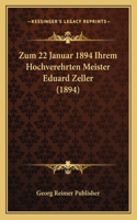 Zum 22 Januar 1894 Ihrem Hochverehrten Meister Eduard Zeller (1894)