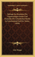 Beitrage Zur Kenntniss Des Gegenwartigen Geistes Und Zustandes Der Griechischen Kirche In Griechenland Und Der Turkey (1839)