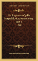 Het Reglement Op De Burgerlijke Rechtsvordering, Part 1 (1900)