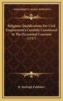 Religious Qualifications For Civil Employment's Candidly Considered In The Occasional Courants (1717)