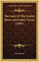 The Lady Of The Scarlet Shoes And Other Verses (1903)