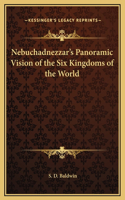 Nebuchadnezzar's Panoramic Vision of the Six Kingdoms of the World
