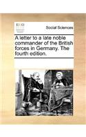 A Letter to a Late Noble Commander of the British Forces in Germany. the Fourth Edition.