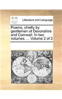 Poems, chiefly by gentlemen of Devonshire and Cornwall. In two volumes. ... Volume 2 of 2