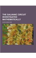 The Galvanic Circuit Investigated Mathematically