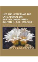 Life and Letters of the Late Admiral Sir Bartholomew James Sulivan, K. C. B., 1810-1890