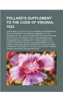 Pollard's Supplement to the Code of Virginia, 1922; Containing All Statutes of a General and Permanent Nature Passed by the General Assembly at the Se