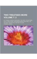 Two Treatises More; By Thomas Lawson, Deceased. the First, of Baptisms with a Discourse Concerning Bread and Wine. the Second, Dagon's Fall Before the Ark Volume . 2
