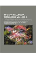 The Encyclopedia Americana; A Universal Reference Library Comprising the Arts and Sciences, Literature, History, Biography, Geography, Commerce, Etc.,