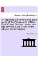 An Appeal to the Candour and Good Sense of the Parishioners of Saint Paul, Covent Garden, Relative to a Late Canvass in the Parish for the Office of Churchwarden.
