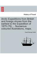Arctic Expeditions from British and Foreign Shores from the Earliest to the Expedition of 1875 (76) ... Numerous Coloured Illustrations, Maps.: (English)
