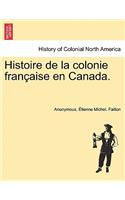 Histoire de La Colonie Fran Aise En Canada.
