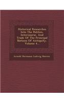Historical Researches Into the Politics, Intercourse, and Trade of the Principal Nations of Antiquity, Volume 4...: (English)