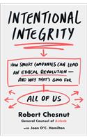 Intentional Integrity: How Smart Companies Can Lead an Ethical Revolution--And Why That's Good for All of Us